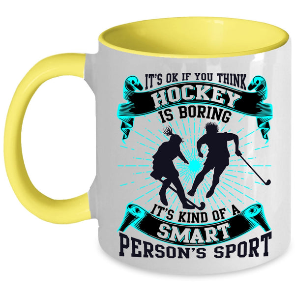 It's Kind Of A Smart Person's Sport Coffee Mug, If You think Hockey Is Boring Accent Mug