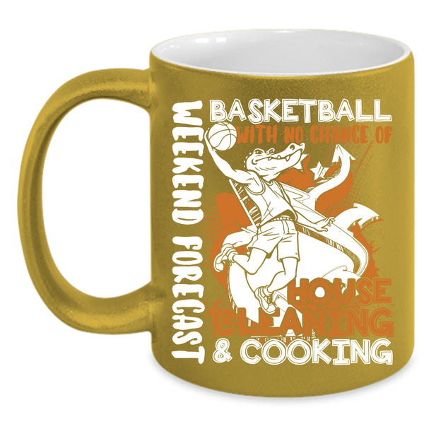 Weekend Forecast Basketball Coffee Mug, No Chance Of House Cleaning And Cooking Coffee Cup