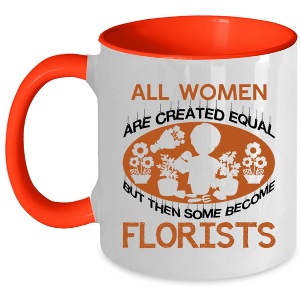 Some Become Florists Coffee Mug, All Women Are Created Equal Accent Mug