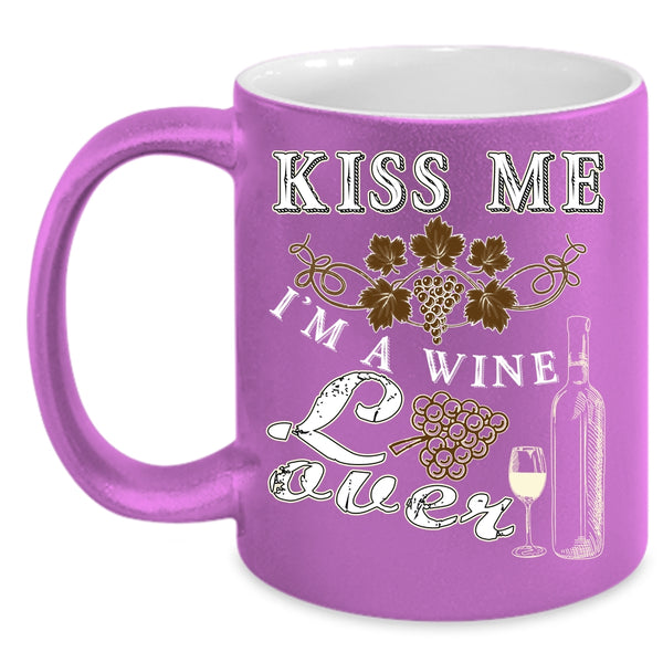 Kiss Me Coffee Mug, I'm A Wine Lover Coffee Cup