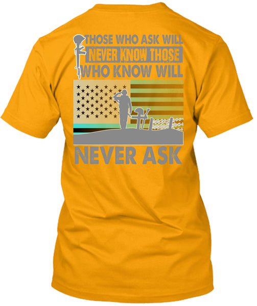 Those Who Ask Will Never Know T Shirt, I Love Veteran T Shirt
