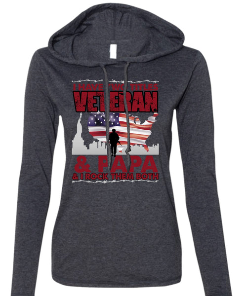 I Have Two Titles Veteran And Papa T Shirt, Being A Veteran T Shirt (Anvil Ladies Ringspun Hooded)