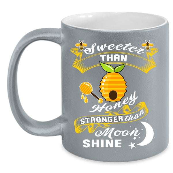 Sweet Than Honey Coffee Mug, Stronger Than Moom Shine Coffee Cup