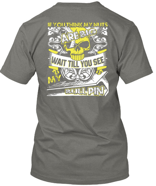 You Think My Nuts T Shirt, My Bull Pin T Shirt
