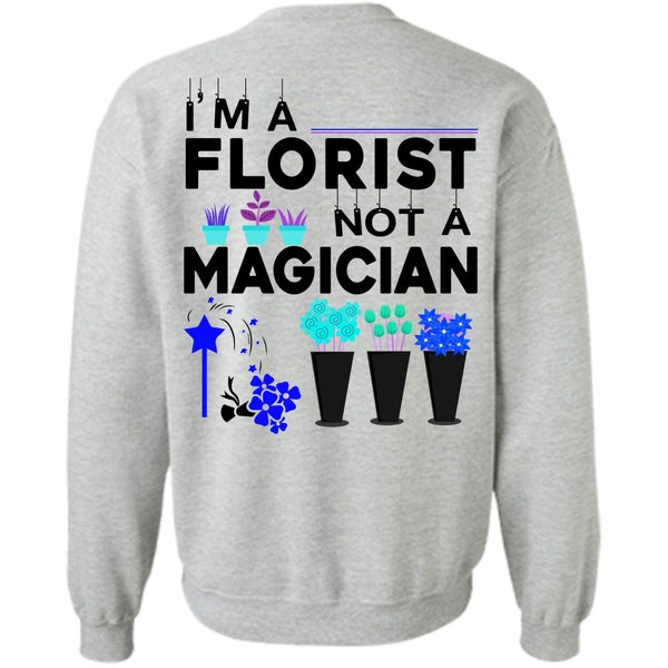 Being A Florist T Shirt, I'm A Florist Not A Magician Sweatshirt