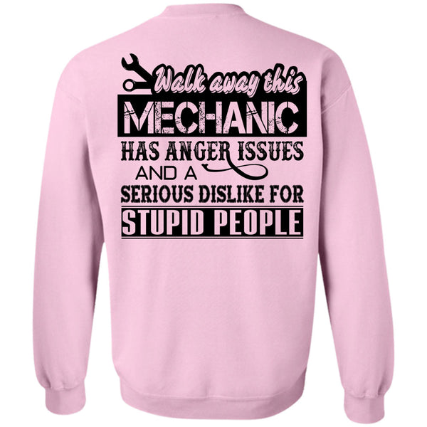Being A Mechanic T Shirt, Walk Away This Mechanic Has Anger Issues Sweatshirt