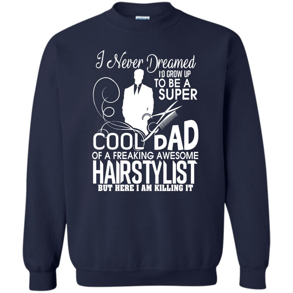 Freaking Awesome Hairstylist T Shirt, Awesome Hairstylist Dad Sweatshirt