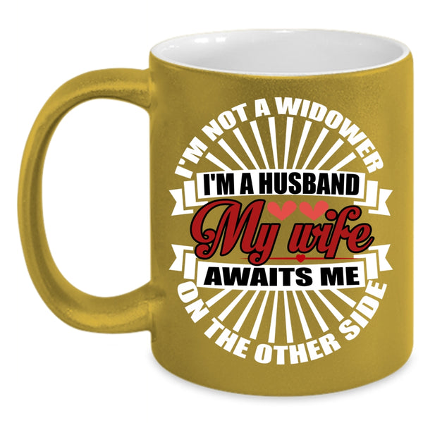 I'm A Husband Coffee Mug, My Wife Awaits Me On The Other Side Coffee Cup
