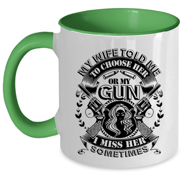 Funny Saying Coffee Mug, My Wife Told Me To Choose Her Or My Gun Accent Mug