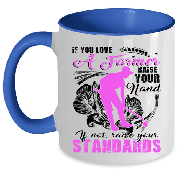Cute Farmer Coffee Mug, If You Love A Farmer Raise Your Hand Accent Mug
