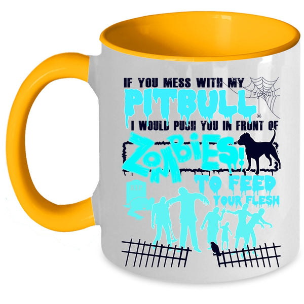I Would Push You In Front Of Zombies Coffee Mug, Don't Mess With My Pitbull Accent Mug