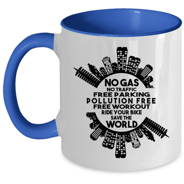 Ride Your Bike save The World Coffee Mug, No Gas No Traffic Free Parking Accent Mug