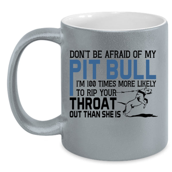 Don't Be Afraid Of My Pit Bull Mug, Lovely Dogs Cup