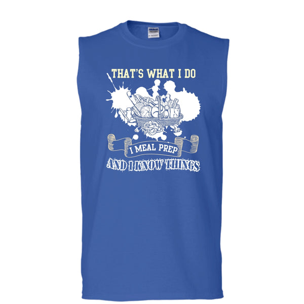 That's What I Do T Shirt, I Meal Prep And I Know Things T Shirt, Cool T Shirt (Men's Cotton Sleeveless)