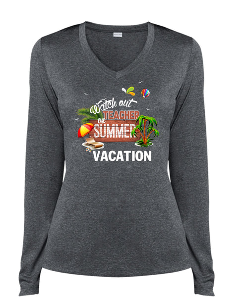 Watch Out Teacher On Summer Vacation T Shirt, Being A Teacher T Shirt, Cool Shirt (Ladies LS Heather V-Neck)