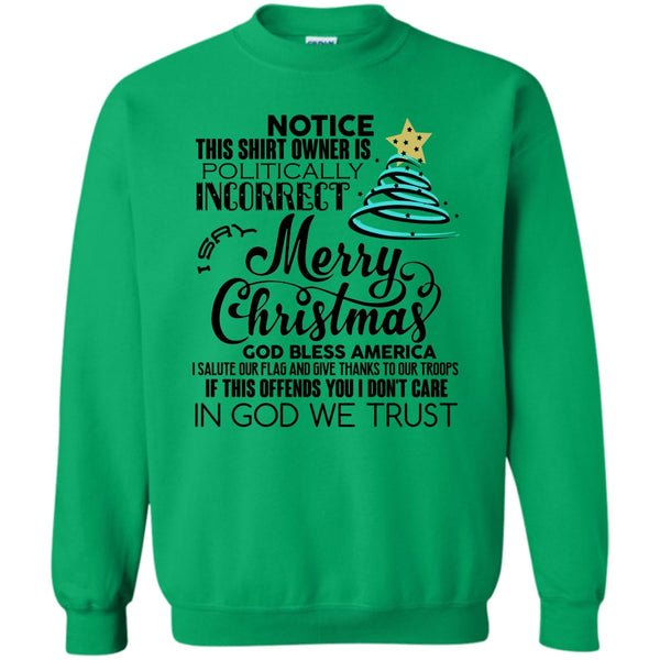 Notice This Shirt Owner Is Politically T Shirt, Merry Christmas Sweatshirt