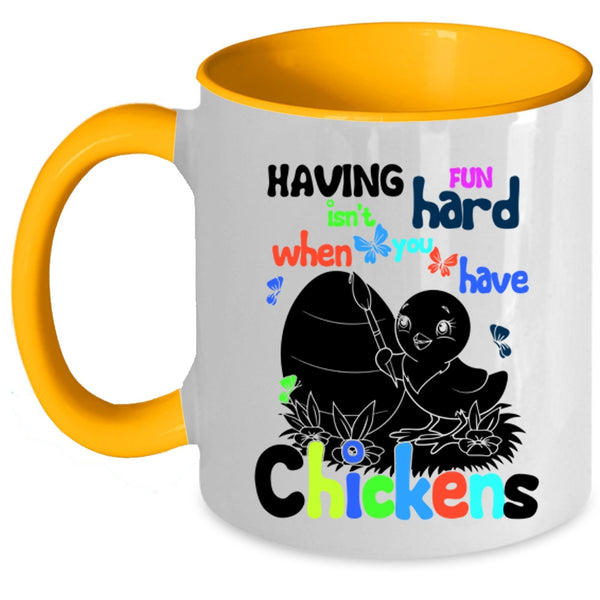 When You Have Chickens Coffee Mug, Having Fun Isn't Hard Accent Mug