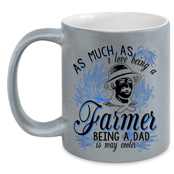 Being A Dad Is Way Cooler Coffee Mug, I Love Being A Farmer Accent Mug