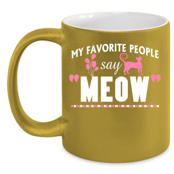 My Favorite People Say Meow Cup, I Love Cats Mug