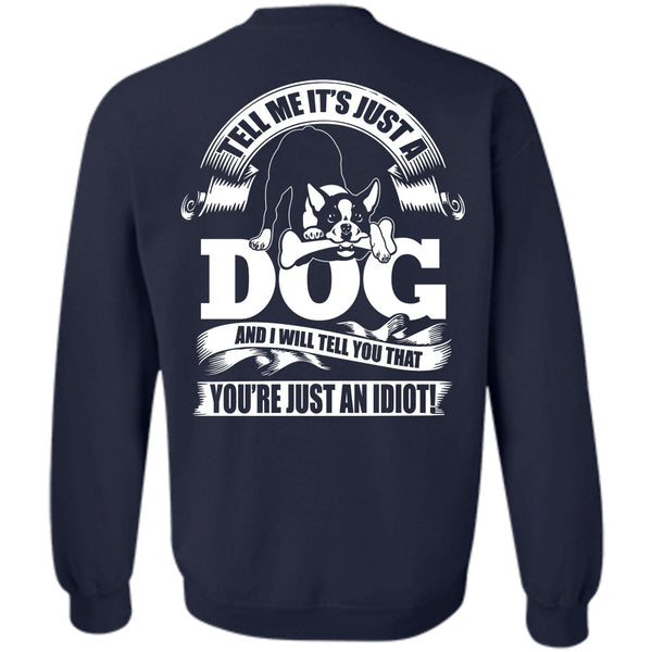 You're Just An Idiot T Shirt, I Love Idiot Sweatshirt