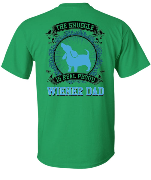 The Snuggle Is Real Proud Wiener Dad T Shirt, I Love My Dog T Shirt