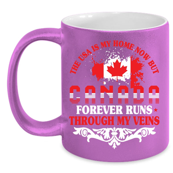 The Usa Is My Home Coffee Mug, Canada Forever Runs Through My Viens Coffee Cup