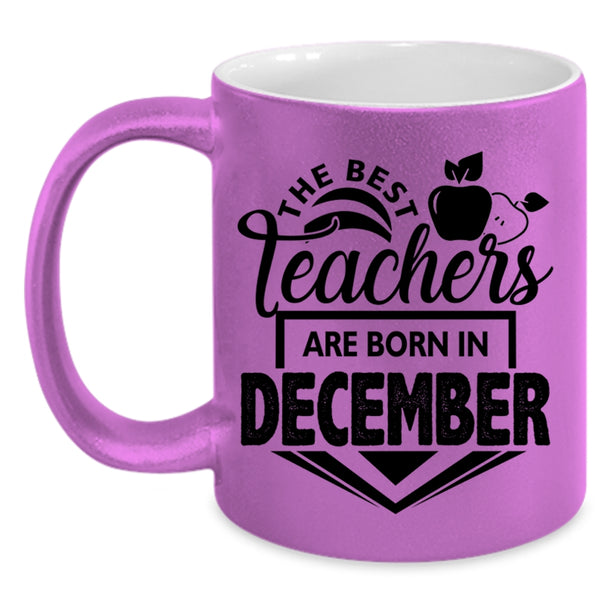 Cute Teacher Coffee Mug, The Best Teachers Are Born In December Accent Mug