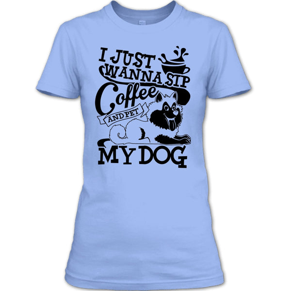 I Just Wanna Sip Coffee T Shirt, I Am A Dog Lover T Shirt