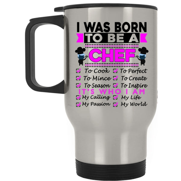 Lovely Gift For Chef Travel Mug, I Was Born To Be A Chef Mug