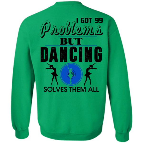 Being A Dancer T Shirt, I Got 99 Problems But Dancing Solves Them All Sweatshirt