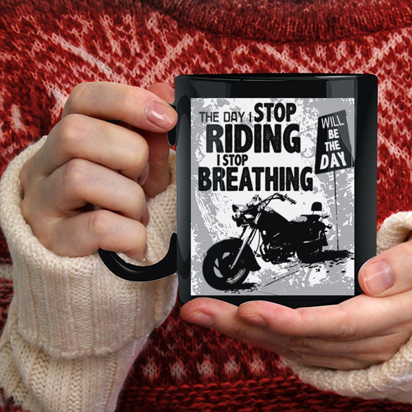 The Day I Stop Riding Coffee Mug, The Day I Stop Breathing Coffee Cup