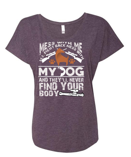 I'll Fight Back Mess With My Dog T Shirt, They'll Never Find Your Body T Shirt, Cool Shirt (Ladies' Triblend Dolman Sleeve)