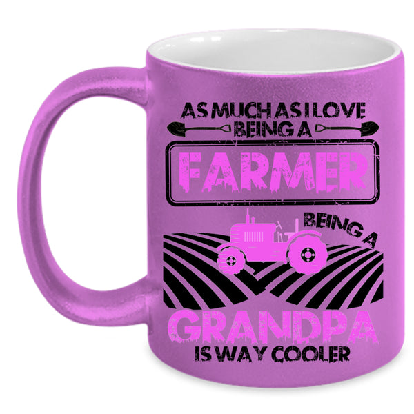 Being A Grandpa Is way Cooler Coffee Mug, I Love Being A Farmer Accent Mug