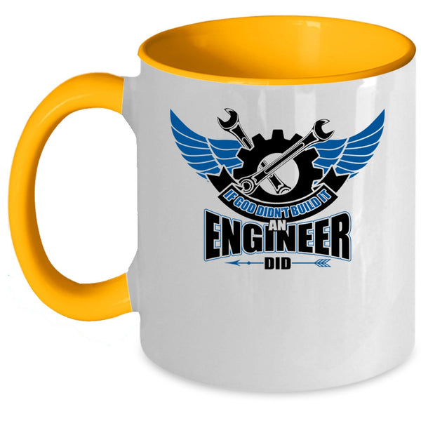 Cool Job Coffee Mug, If God Didn't Build It An Engineer Did Accent Mug