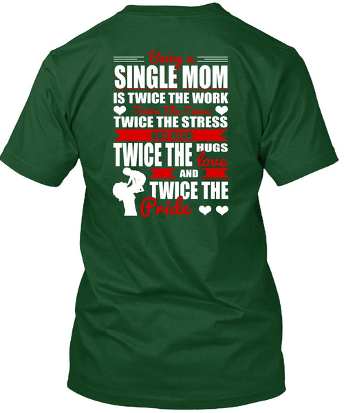 Being A Single Mom T Shirt, Twice The Hugs T Shirt