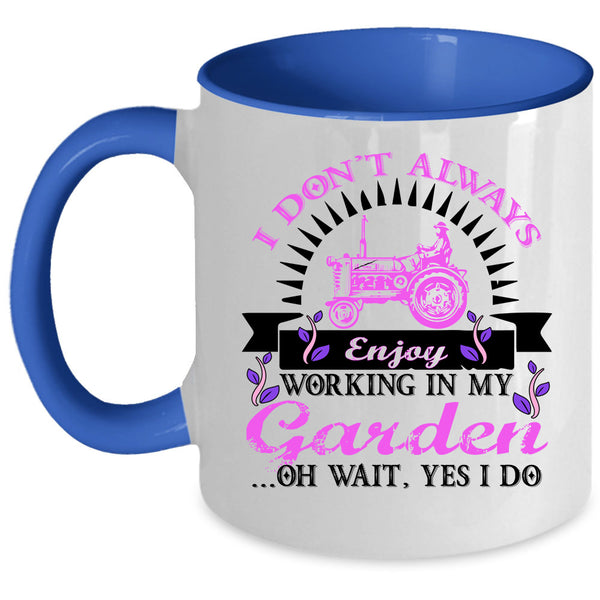 Funny Coffee Mug, I Don't Always Enjoy Working In My Garden Accent Mug