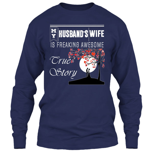 My Husband's Wife T Shirt, Freaking Awesome True Story T Shirt