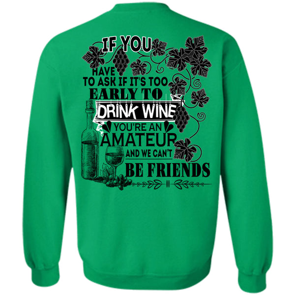 Being A Drinker T Shirt, It's Too Early To Drink Wine Sweatshirt