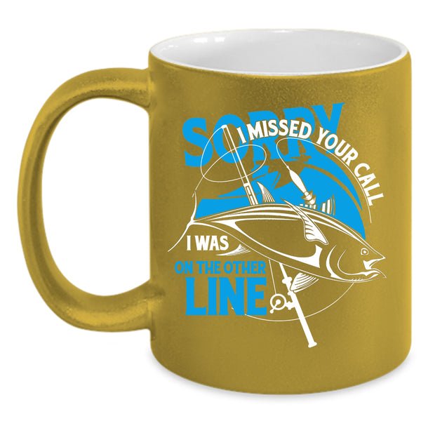 I Missed Your Call Coffee Mug, I Was On The Other Line Coffee Cup
