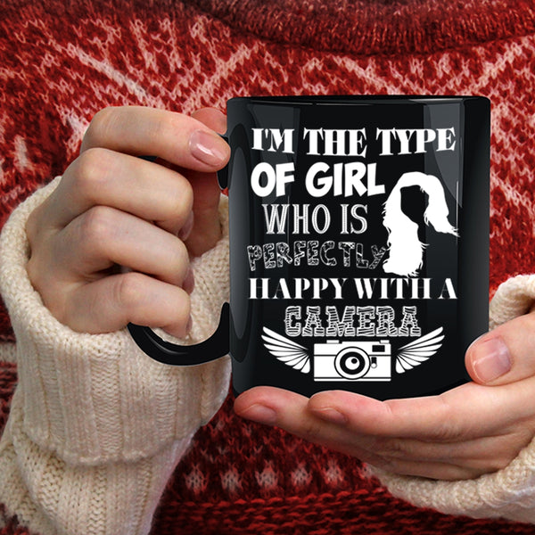 I'm The Type Of Girl Coffee Mug, Happy With A Camera Coffee Cup