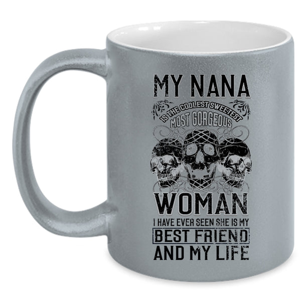 My Best Friend And My Life Coffee Mug, My Nana Is The Sweetest Woman Accent Mug