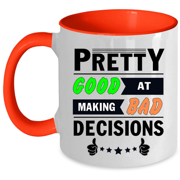 Decisions Coffee Mug, Pretty Good At Making Bad Accent Mug