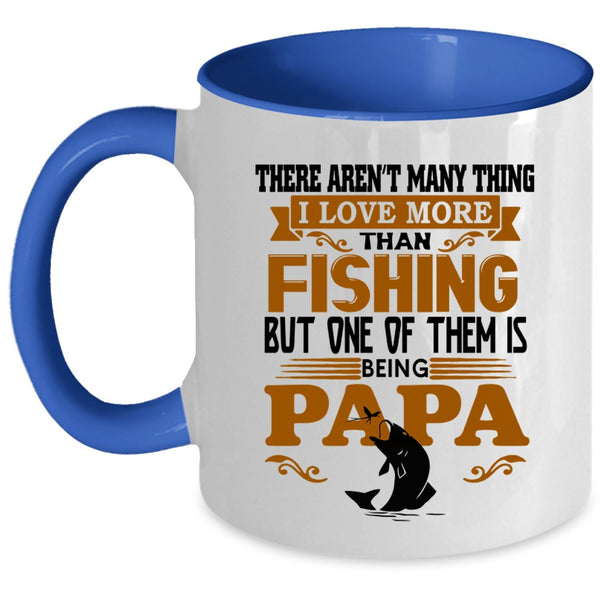 One Of Them Is Being Papa Coffee Mug, I Love More Than Fishing Accent Mug