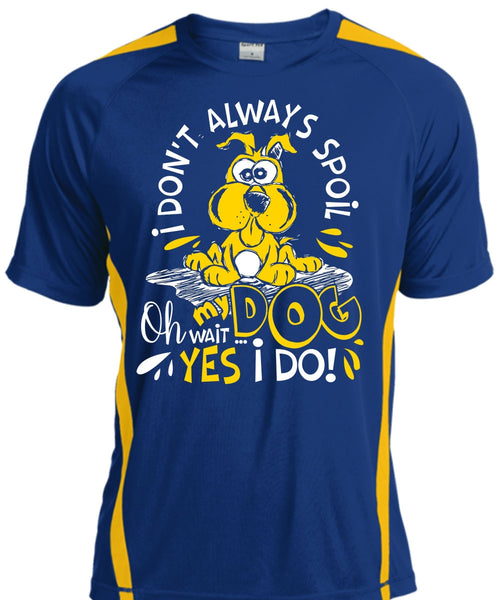 I Don't Always Spoil My Dog T Shirt, My Favorite T Shirt, Cool Shirt