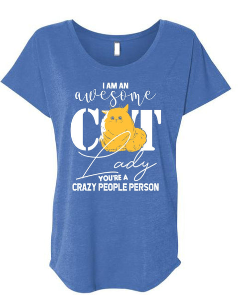 I Am An Awesome Cat Lady T Shirt, You're A Crazy People Person T Shirt, Cool Shirt (Ladies' Triblend Dolman Sleeve)