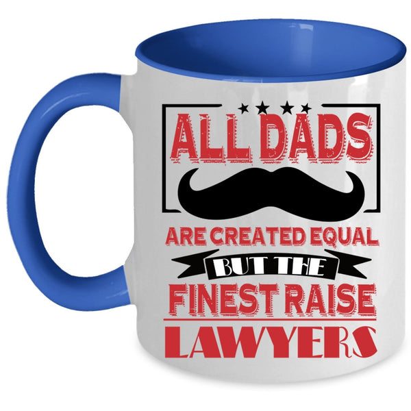 The Finest Raise Lawyers Coffee Mug, All Dads Are Created Equal Accent Mug