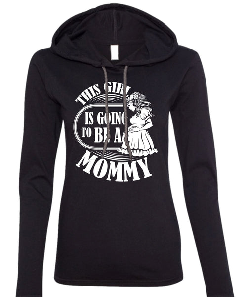 This Girl Is Going To Be A Mommy T Shirt, Being A Mom T Shirt (Anvil Ladies Ringspun Hooded)