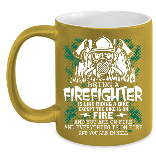 Being A Firefighter Coffee Mug, Funny Gift For Firefighter Coffee Cup