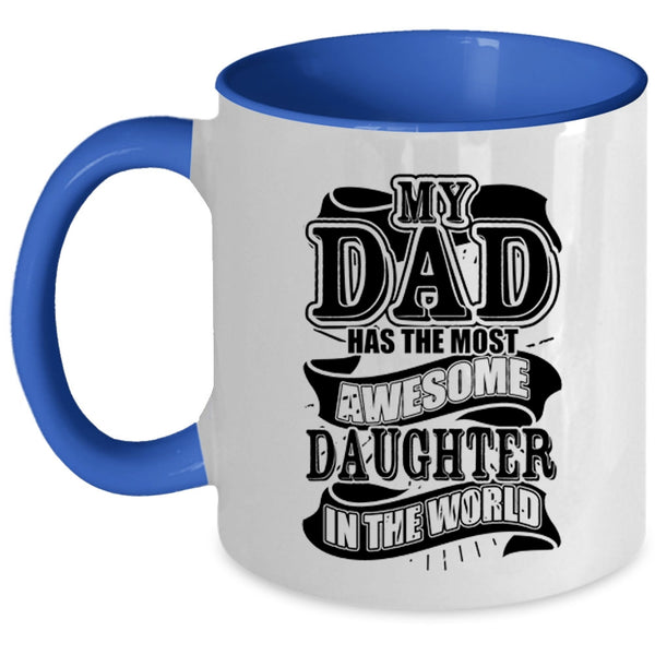 Funny Coffee Mug, My Dad Has The Most Awesome Daughter Accent Mug