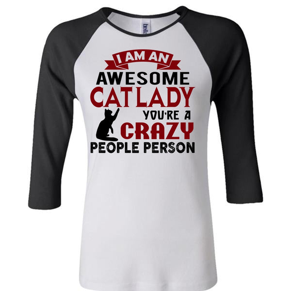 You're A Crazy People Person T Shirt, I Am An Awesome Cat Lady T Shirt